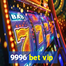 9996 bet vip